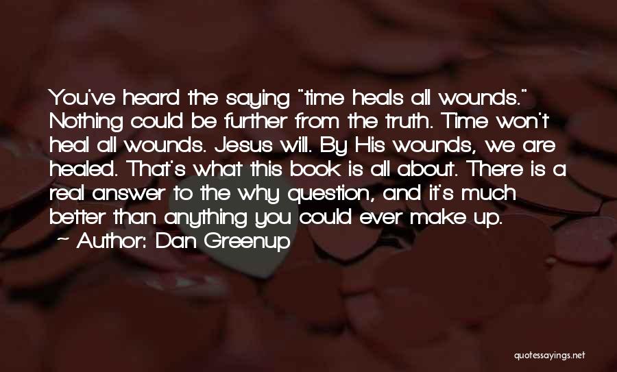 Time Can Heal Anything Quotes By Dan Greenup