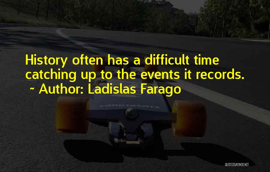Time Catching Up With You Quotes By Ladislas Farago
