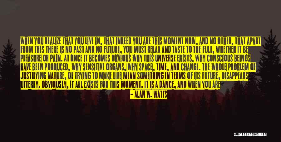Time Change And Life Quotes By Alan W. Watts Time Change And Life Quotes By Alan W. Watts