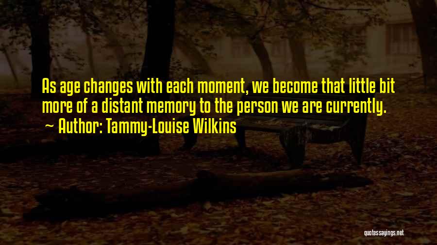 Time Changes Person Quotes By Tammy-Louise Wilkins