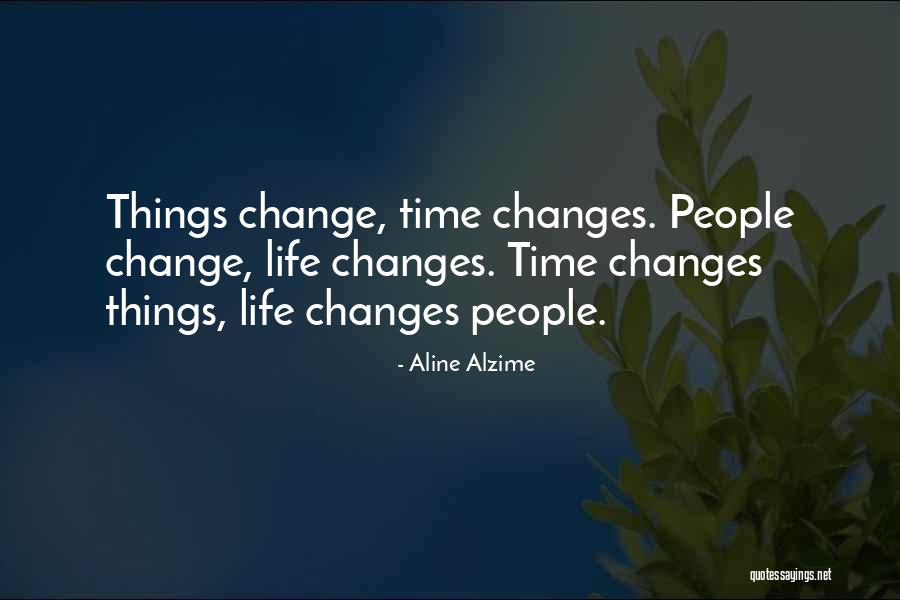 Time Changes Things Quotes By Aline Alzime