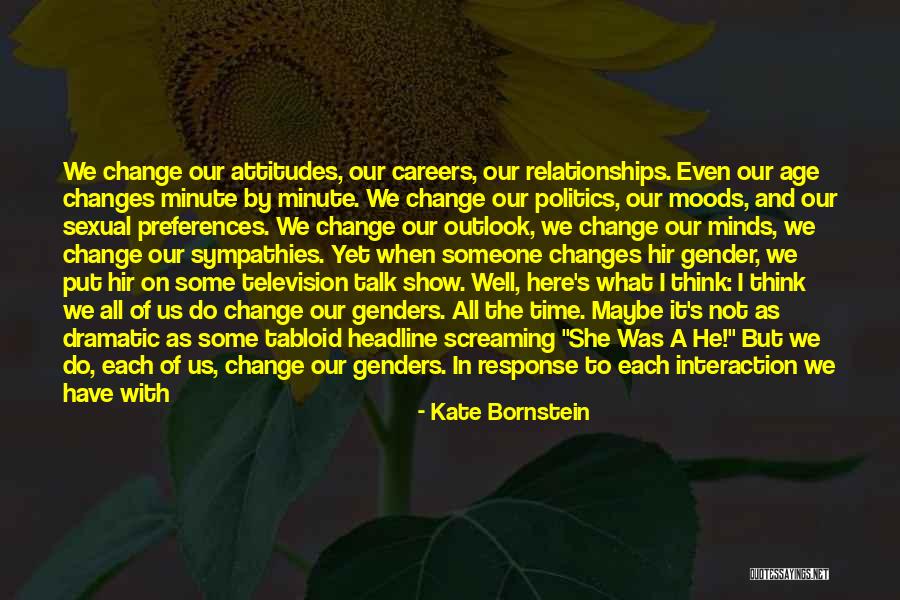 Time Changes Us Quotes By Kate Bornstein Time Changes Us Quotes By Kate Bornstein