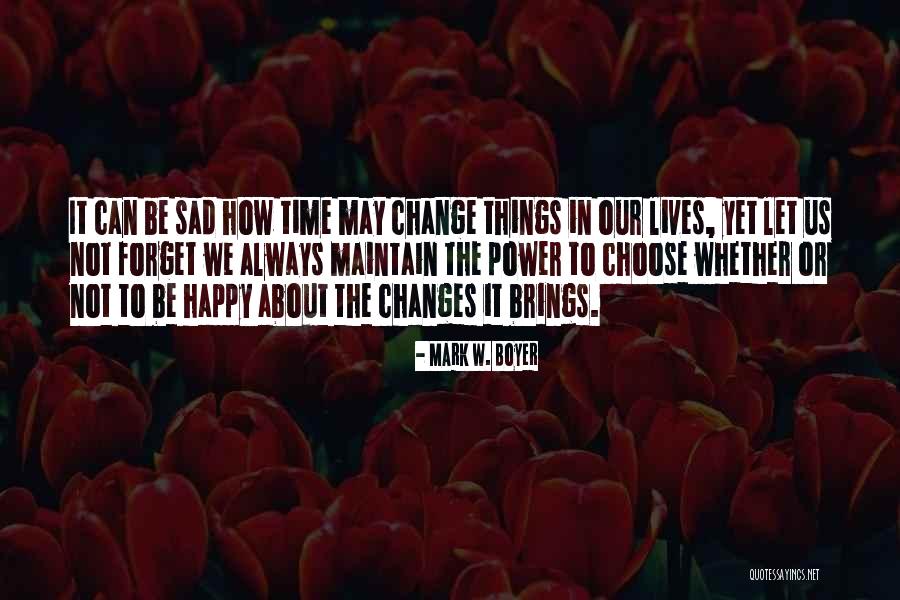 Time Changes Us Quotes By Mark W. Boyer