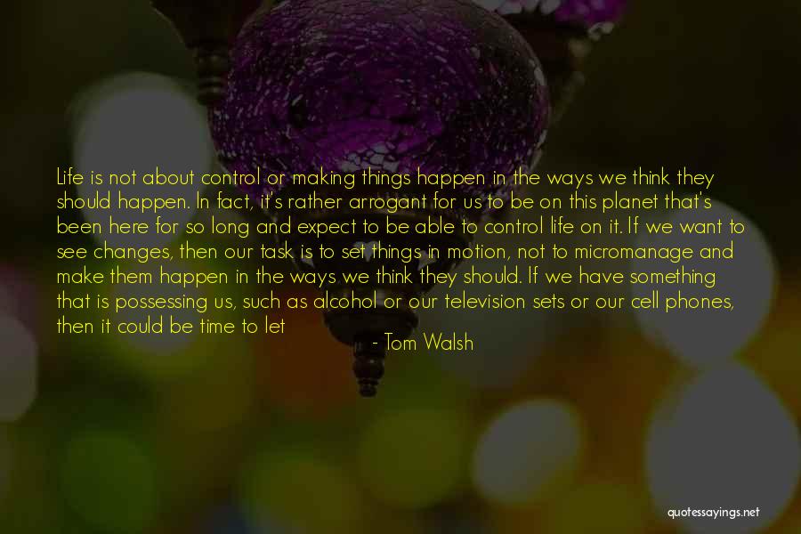 Time Changes Us Quotes By Tom Walsh