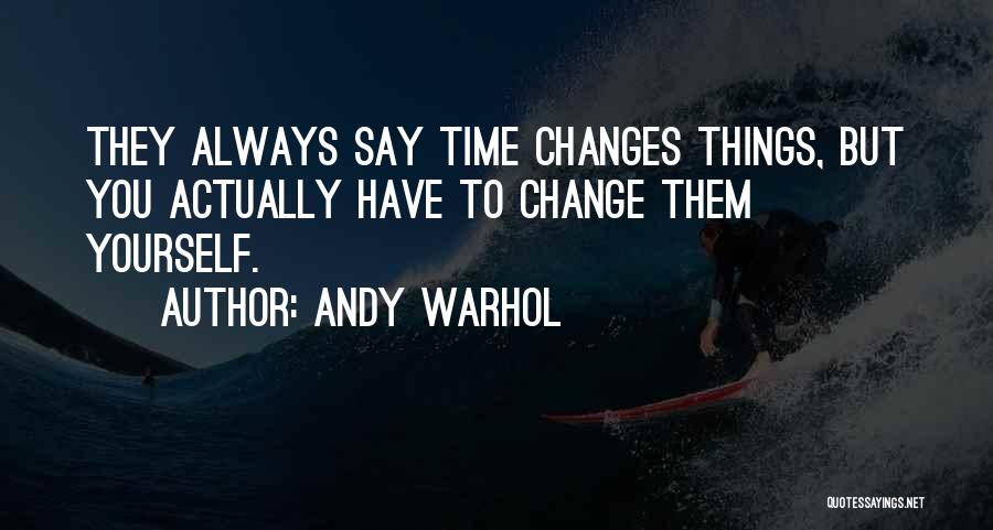 Time Changes You Quotes By Andy Warhol