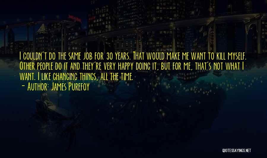 Time Changing Things Quotes By James Purefoy