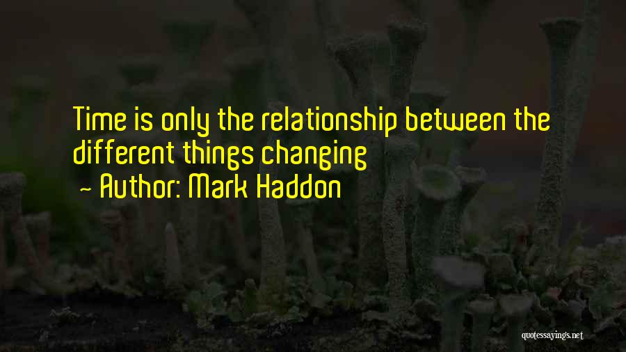 Time Changing Things Quotes By Mark Haddon