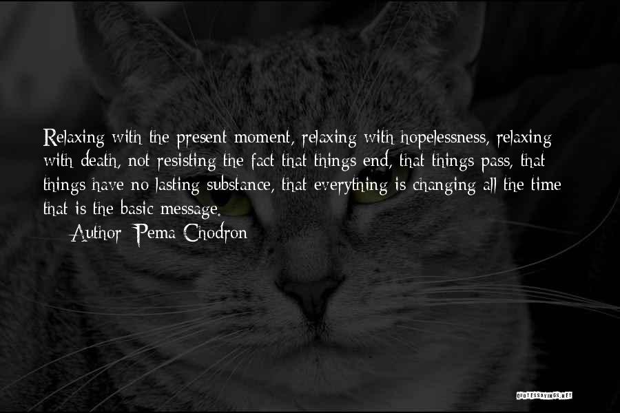 Time Changing Things Quotes By Pema Chodron