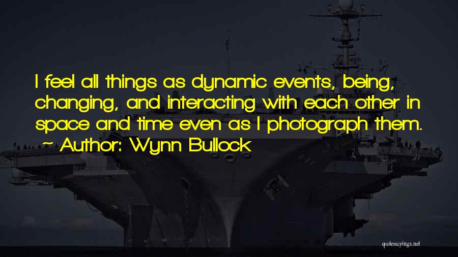 Time Changing Things Quotes By Wynn Bullock