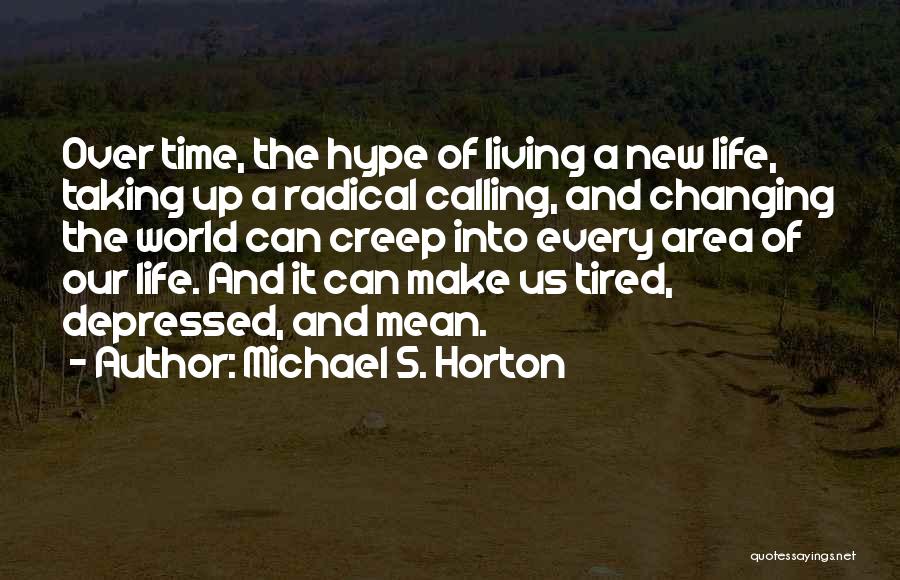 Time Changing Us Quotes By Michael S. Horton