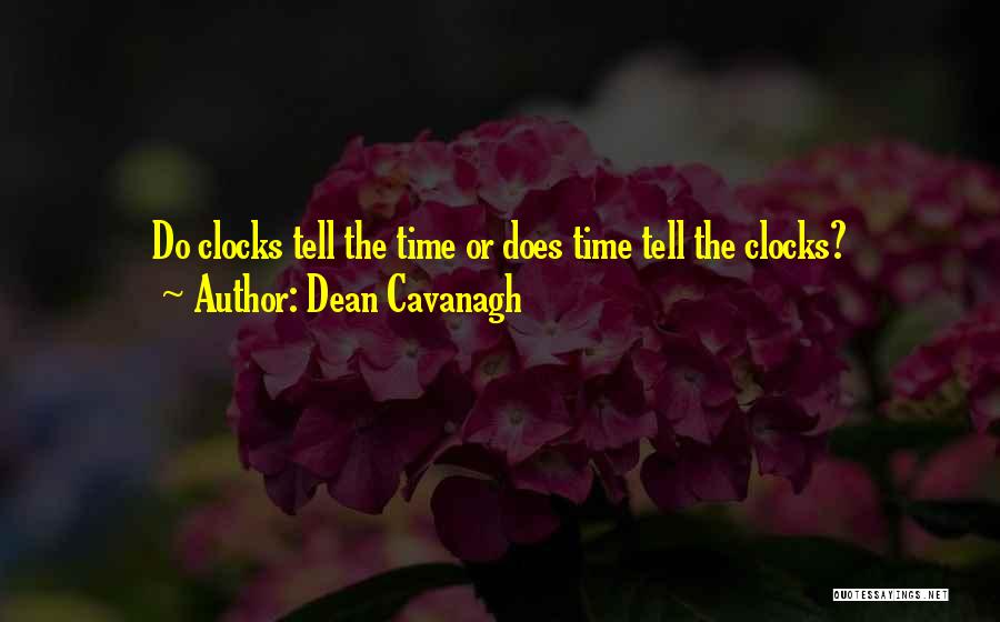 Time Clocks Quotes By Dean Cavanagh