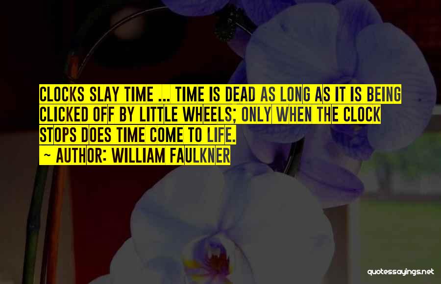 Time Clocks Quotes By William Faulkner