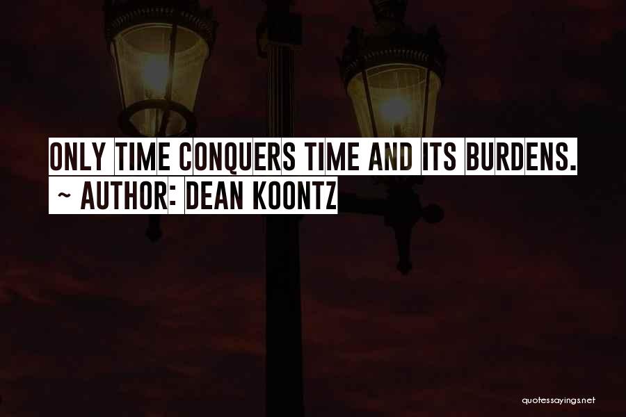 Time Conquers All Quotes By Dean Koontz