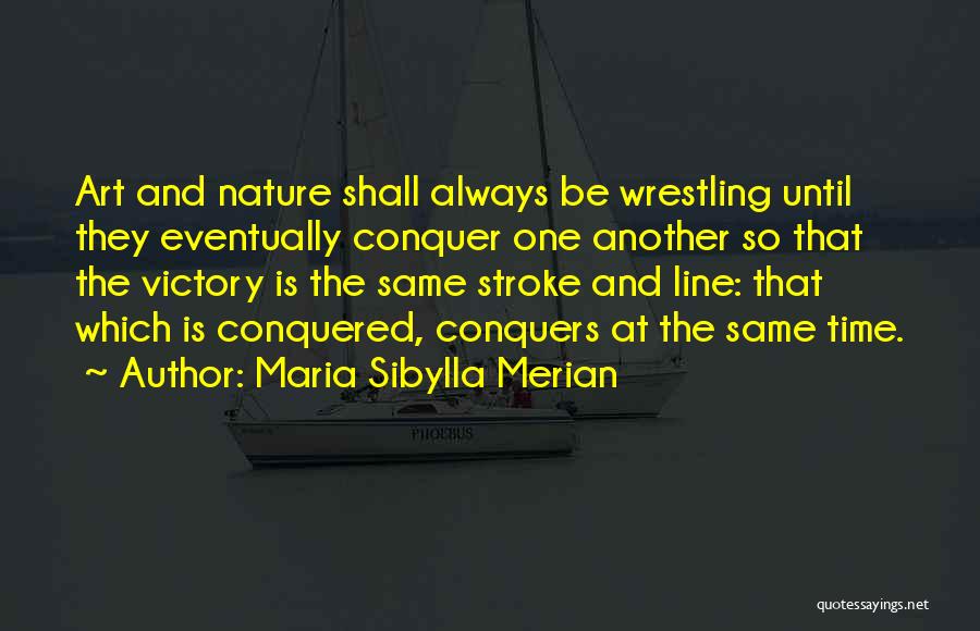 Time Conquers All Quotes By Maria Sibylla Merian