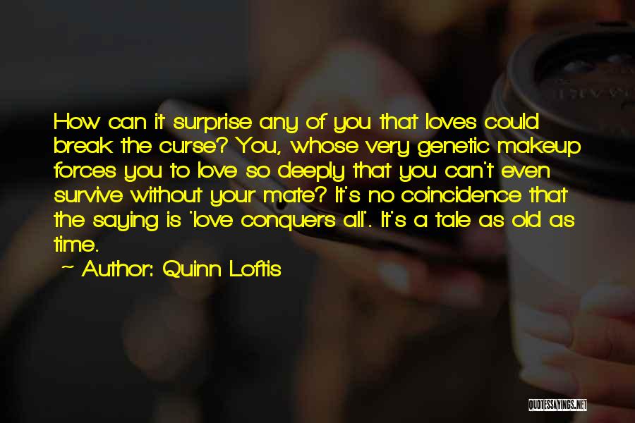Time Conquers All Quotes By Quinn Loftis