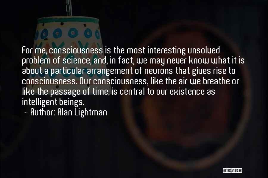 Time Consciousness Quotes By Alan Lightman