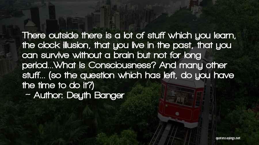 Time Consciousness Quotes By Deyth Banger