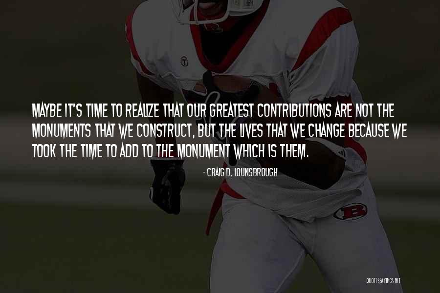 Time Construct Quotes By Craig D. Lounsbrough Time Construct Quotes By Craig D. Lounsbrough