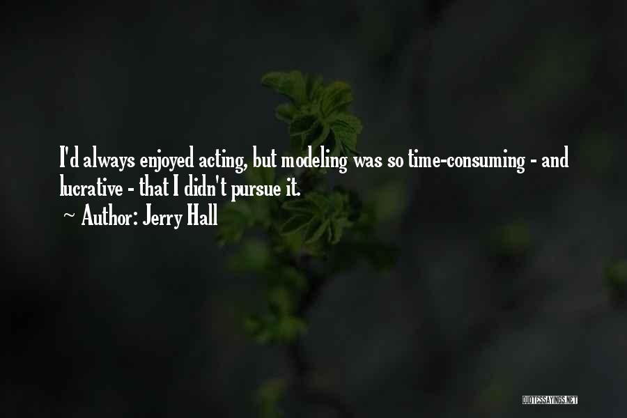 Time Consuming Quotes By Jerry Hall