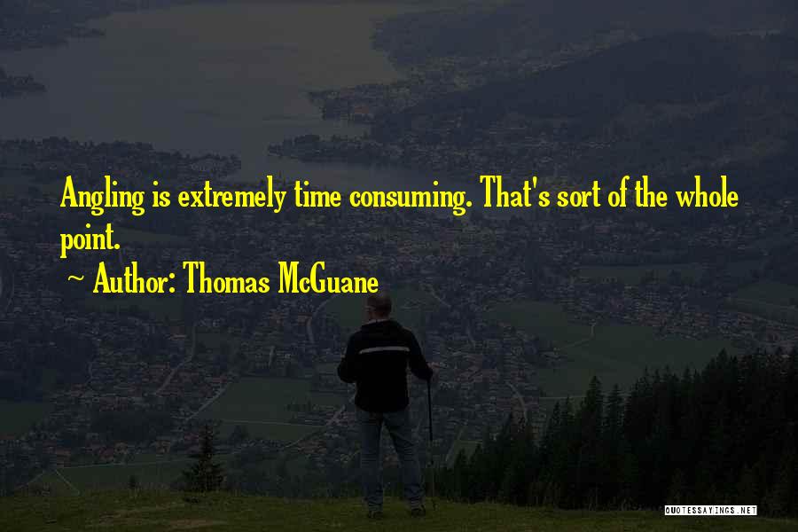 Time Consuming Quotes By Thomas McGuane