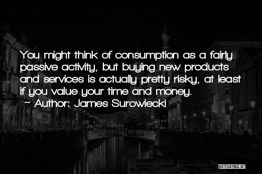 Time Consumption Quotes By James Surowiecki