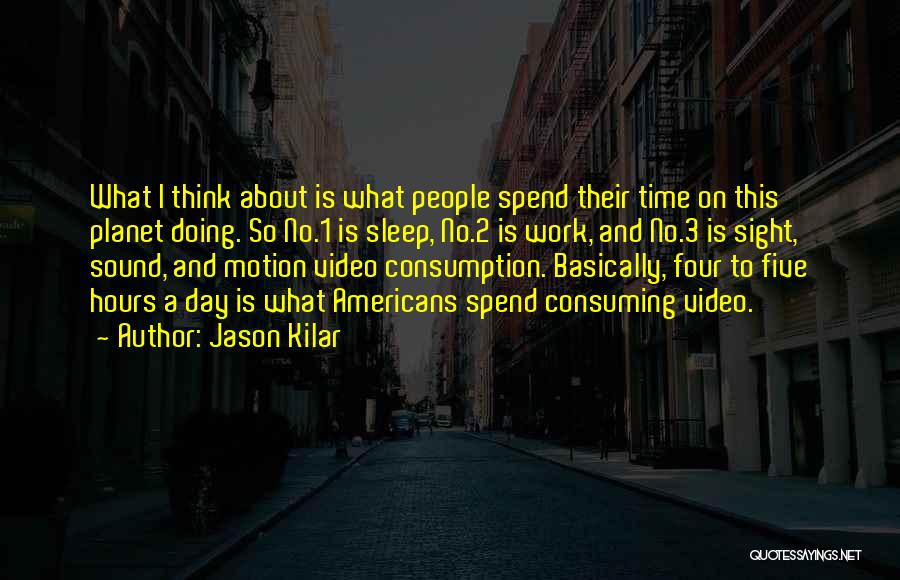 Time Consumption Quotes By Jason Kilar