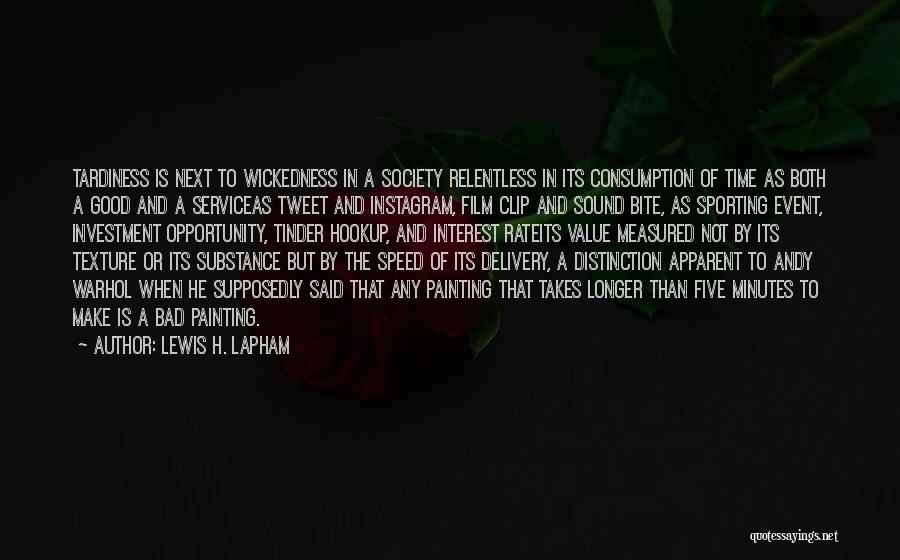 Time Consumption Quotes By Lewis H. Lapham
