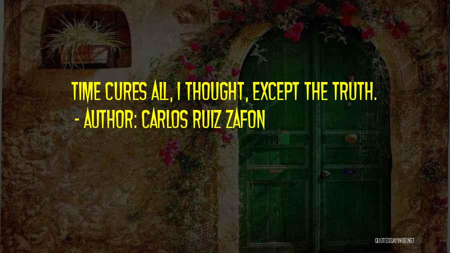 Time Cures All Quotes By Carlos Ruiz Zafon