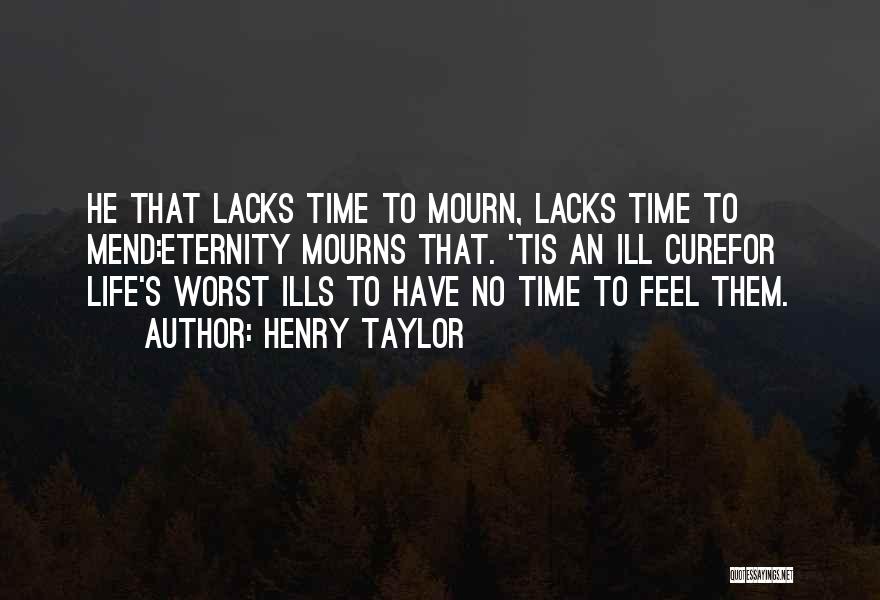 Time Cures All Quotes By Henry Taylor