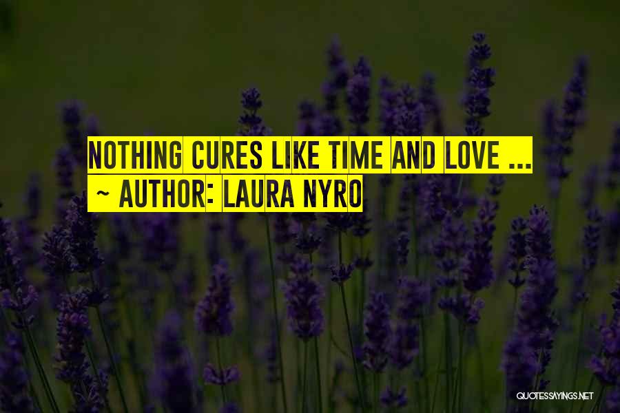 Time Cures All Quotes By Laura Nyro