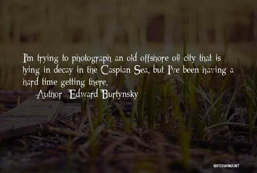 Time Decay Quotes By Edward Burtynsky