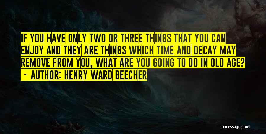 Time Decay Quotes By Henry Ward Beecher