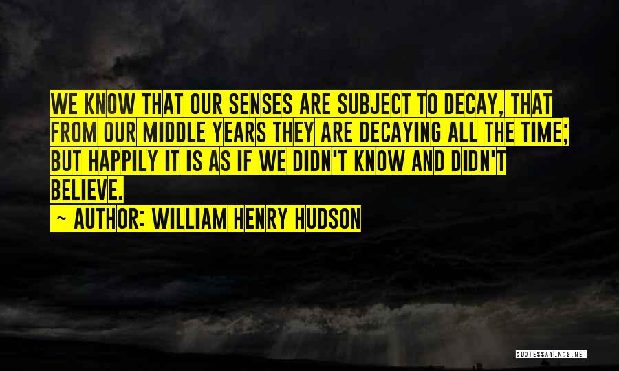 Time Decay Quotes By William Henry Hudson