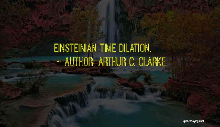 Time Dilation Quotes By Arthur C. Clarke