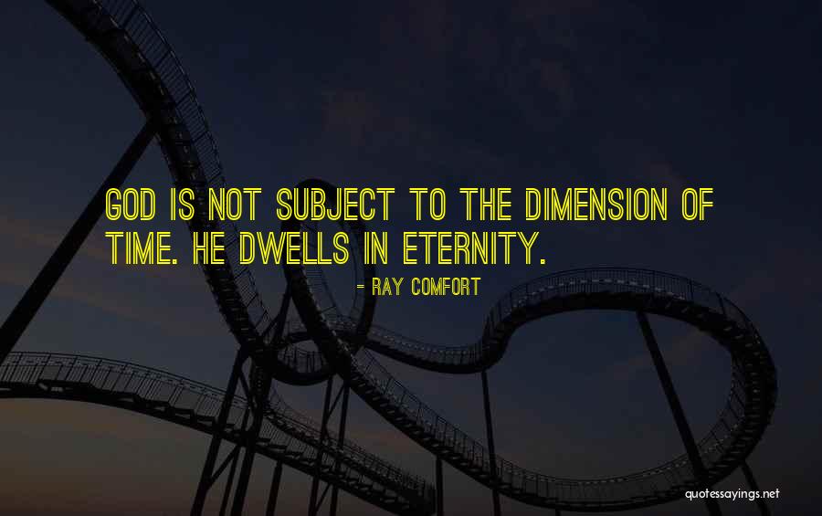 Time Dimension Quotes By Ray Comfort Time Dimension Quotes By Ray Comfort