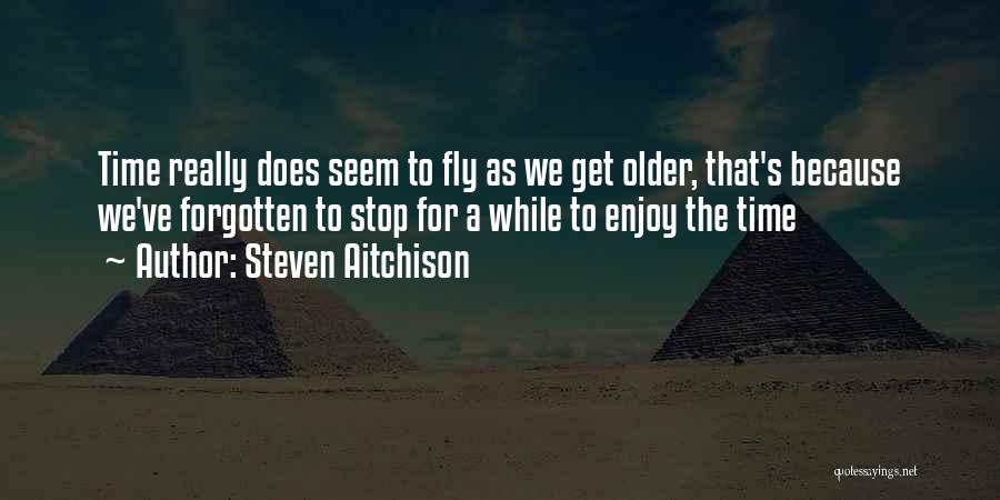 Time Does Fly Quotes By Steven Aitchison