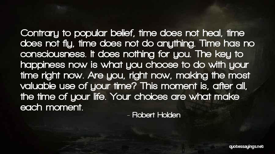Time Does Not Heal Quotes By Robert Holden Time Does Not Heal Quotes By Robert Holden