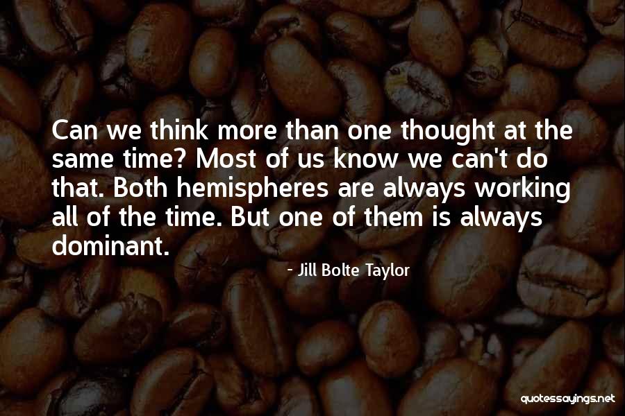 Time Dominant Quotes By Jill Bolte Taylor Time Dominant Quotes By Jill Bolte Taylor