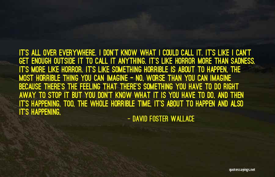 Time Don't Stop Quotes By David Foster Wallace Time Don't Stop Quotes By David Foster Wallace