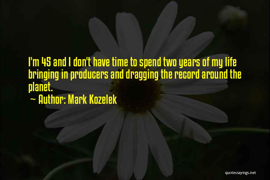 Time Dragging Quotes By Mark Kozelek