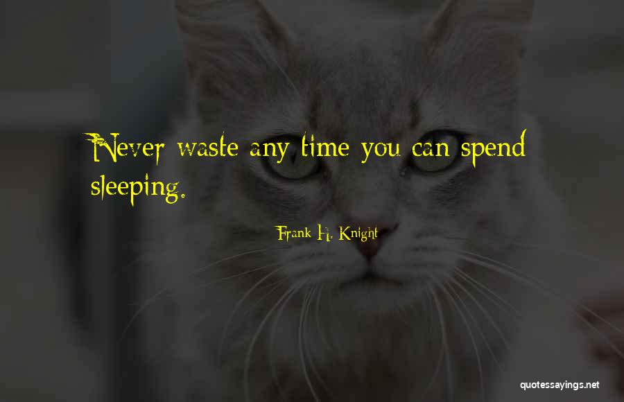 Time Efficiency Quotes By Frank H. Knight Time Efficiency Quotes By Frank H. Knight