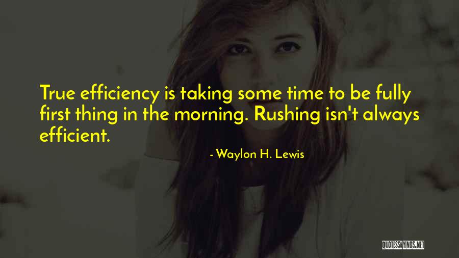 Time Efficiency Quotes By Waylon H. Lewis Time Efficiency Quotes By Waylon H. Lewis