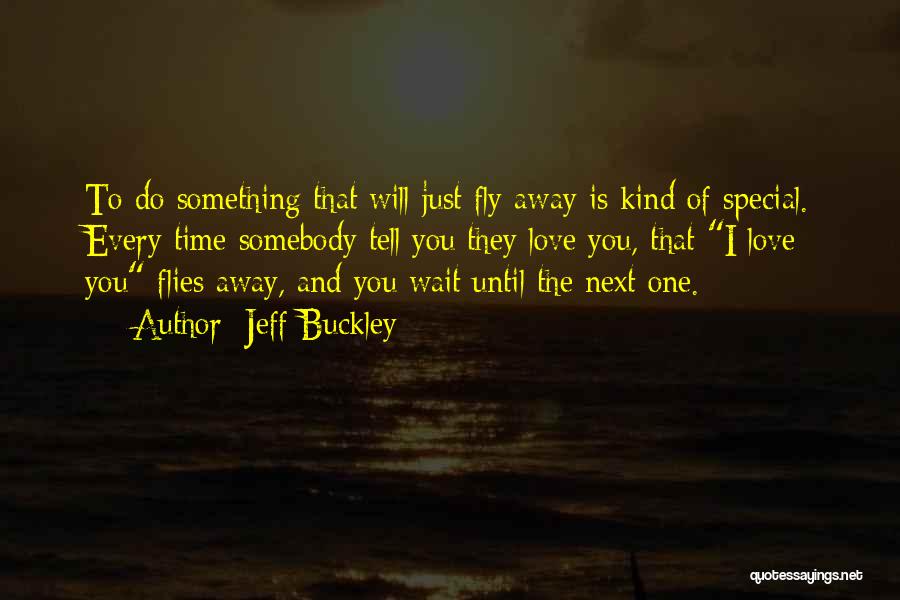 Time Flies Away Quotes By Jeff Buckley