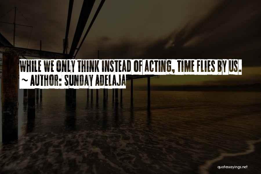 Time Flies Best Quotes By Sunday Adelaja