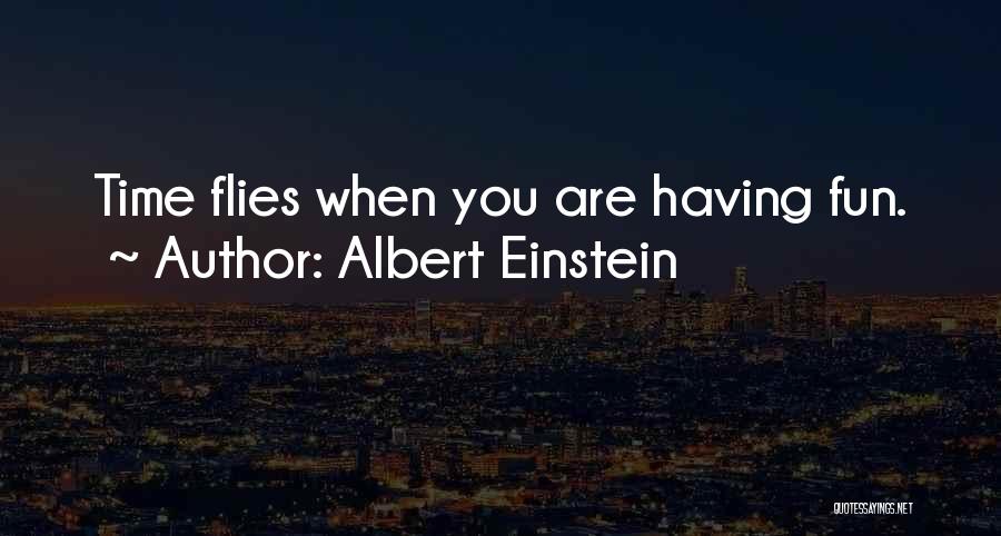 Time Flies Birthday Quotes By Albert Einstein