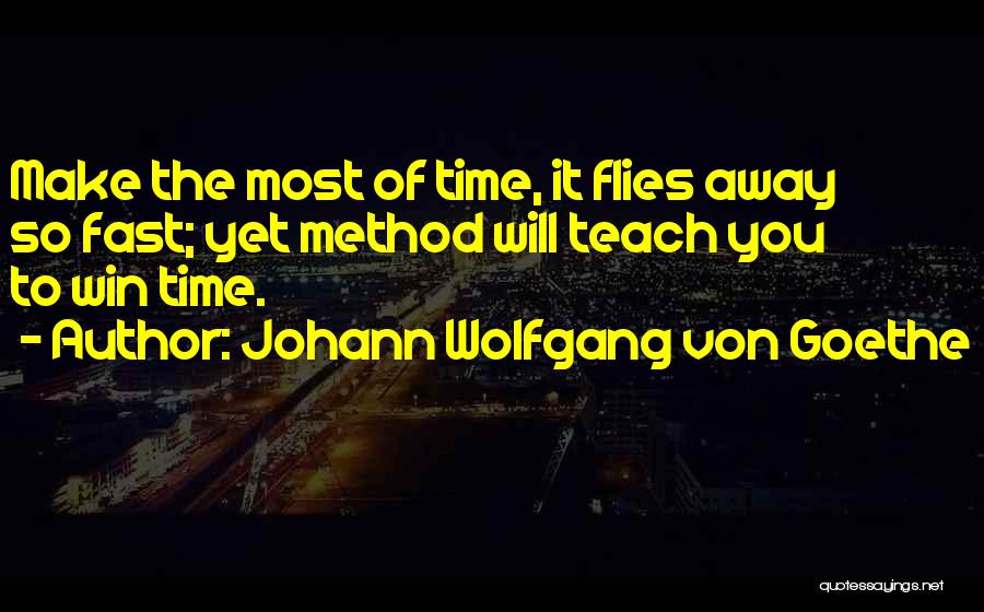 Time Flies By Too Fast Quotes By Johann Wolfgang Von Goethe