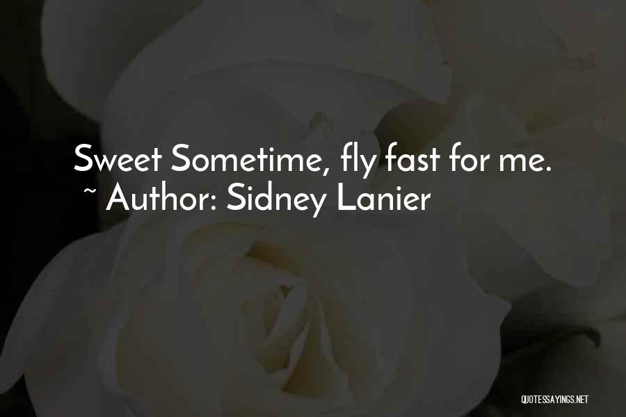 Time Flies By Too Fast Quotes By Sidney Lanier