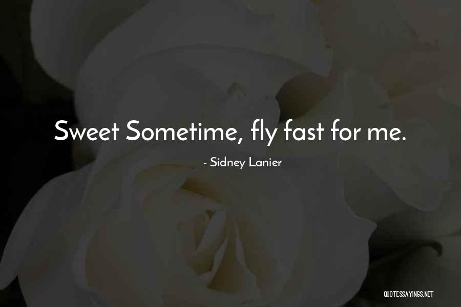 Time Flies Fast Quotes By Sidney Lanier