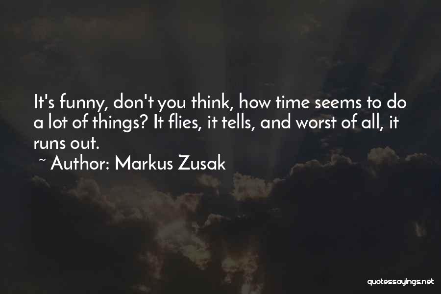 Time Flies Funny Quotes By Markus Zusak