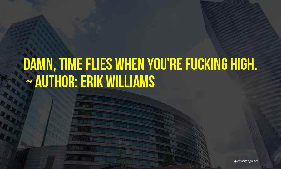 Time Flies Quotes By Erik Williams